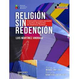 Religión sin Redención. Contradicciones sociales y sueños despiertos en América Latina