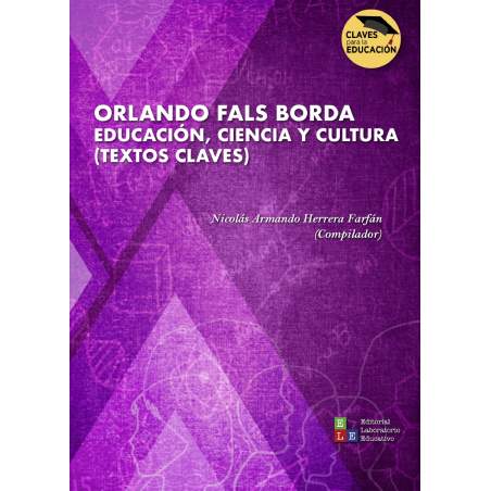 Orlando Fals Borda. Educación, Ciencia y Cultura (Textos Claves)