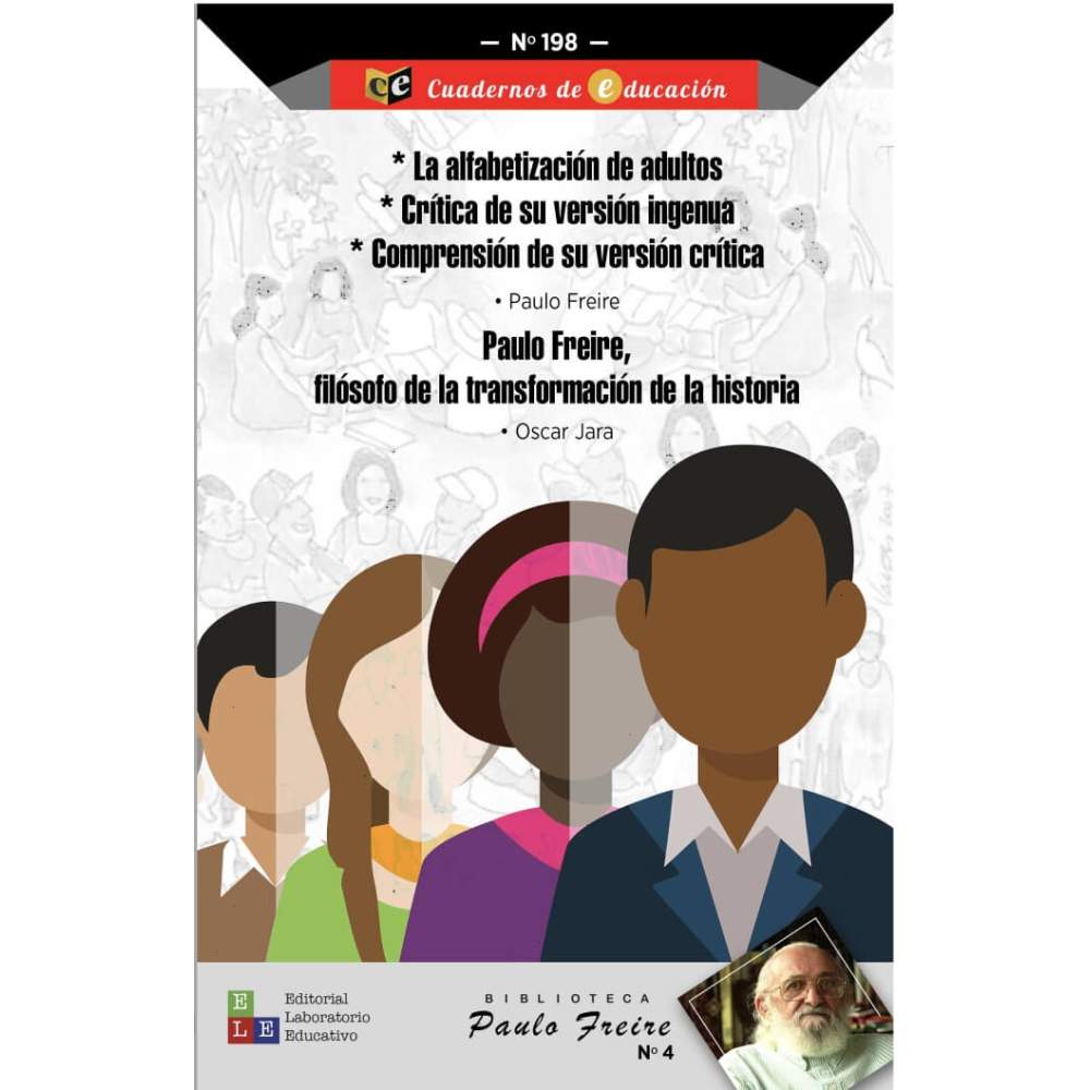 *La alfabetización de adultos *Crítica de su versión ingenua * Comprensión de su versión crítica / Paulo Freire, filósofo...
