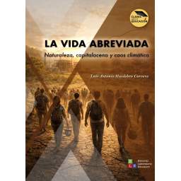 La vida abreviada. Naturaleza, capitaloceno y caos climático