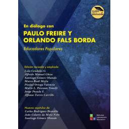 En diálogo con Paulo Freire y Orlando Fals Borda.  Educadores populares