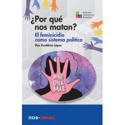 ¿Por qué nos matan? El feminicidio como sistema político
