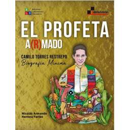 El profeta a(r)mado. Camilo Torres Restrepo. Biografía Mínima