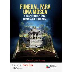 Funeral para una mosca y otras crónicas para comentar en sobremesa