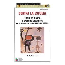 Contra la escuela. Lucha de clases y aparatos educativos en el desarrollo de América Latina